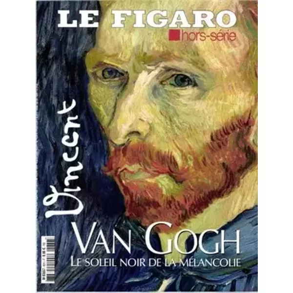 le figaro hors-série; Vincent Van Gogh, le soleil noir de la mélancolie