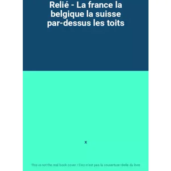 Relié - La France La Belgique La Suisse Par-Dessus Les Toits - X-image