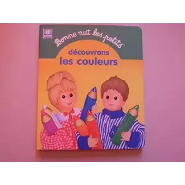 BONNE NUIT LES PETITS. Découvrons les couleurs