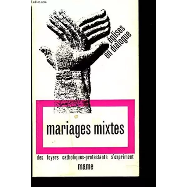 MARIAGES MIXTES. DES FOYERS CATHOLIQUES-PROTESTANTS S'EXPRIMENT. - COLLECTIF
