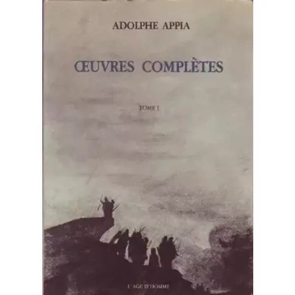Adolphe Appia. Oeuvres complètes. Tome 1 1880-1894