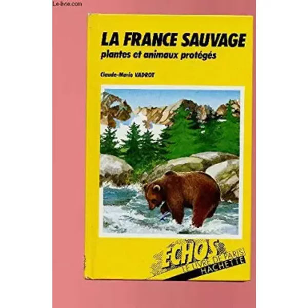 La France Sauvage, Plantes Et Animaux Proteges - Vadrot CLAUDE-MARIE-image