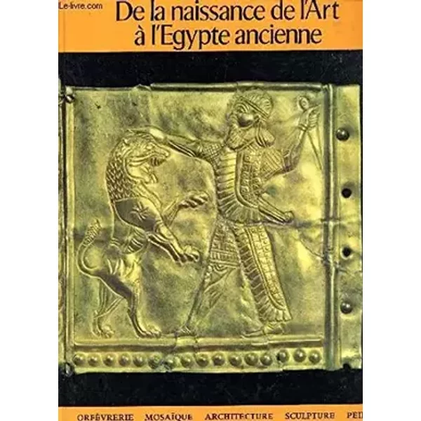 DE LA NAISSANCE DE L'ART A L'EGYPTE ANCIENNE. - BONICATTI MAURIZIO
