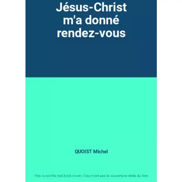 Jésus-Christ m'a donné rendez-vous - QUOIST Michel