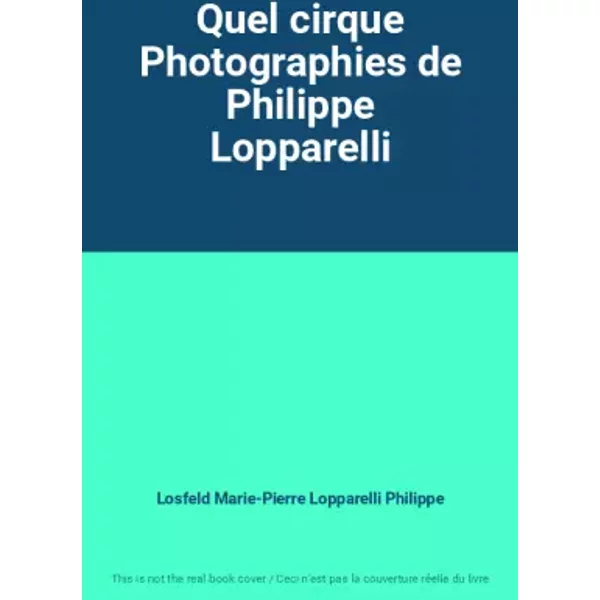 Quel cirque Photographies de Philippe Lopparelli - Losfeld Marie-Pierre Lopparelli Philippe