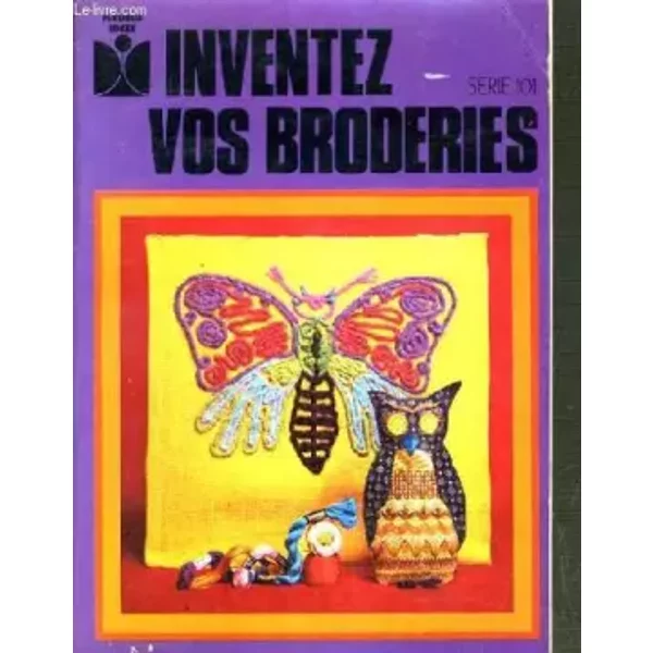 INVENTEZ VOS BRODERIES SERIE N°101. - COLLECTIF