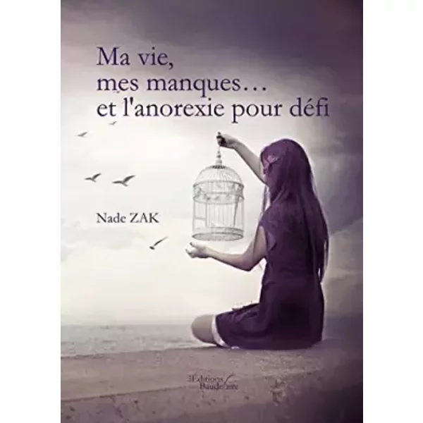 Ma vie, mes manques... Et l'anorexie pour défi - Nade Zak