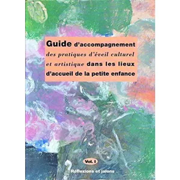 Guide D'accompagnement Des Pratiques D'e&X301Veil Culturel Et Artistique Dans Les Lieux D'accueil De La Petite Enfance Volume 1 - Collectif-image