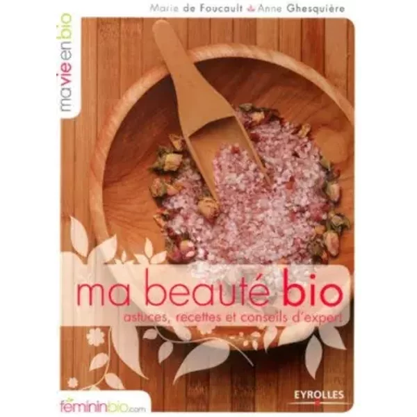 Ma Beauté Bio : Astuces. Recettes Et Conseils D'experts De Marie De Foucault (2008) Broché - Anne GhesquièRe;Marie De Foucault-image