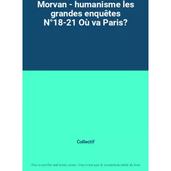 Morvan - humanisme les grandes enquêtes N°18-21 Où va Paris? - Collectif