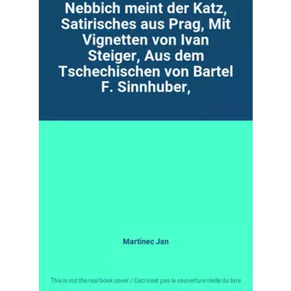 Nebbich meint der Katz, Satirisches aus Prag, Mit Vignetten von Ivan Steiger, Aus dem Tschechischen von Bartel F. Sinnhuber, - Martinec Jan