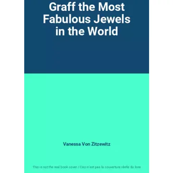 Graff the Most Fabulous Jewels in the World - Vanessa Von Zitzewitz