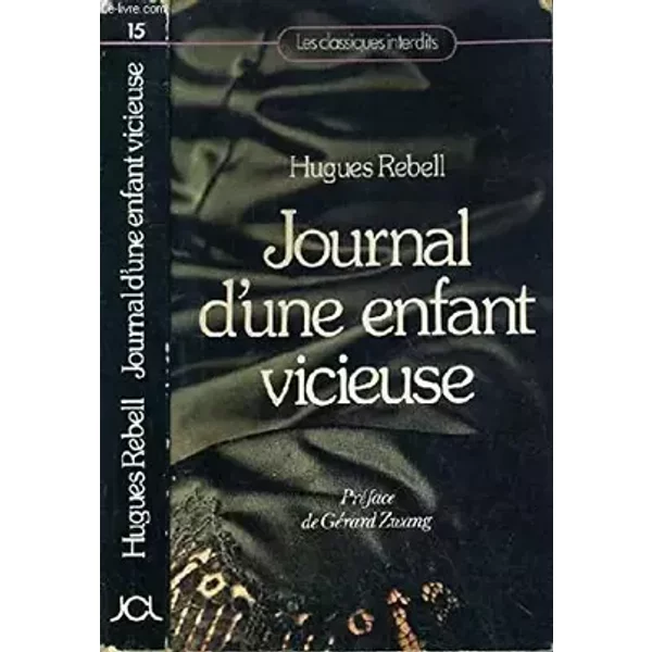 JOURNAL D'UNE ENFANT VICIEUSE / COLLECTION LES CLASSIQUES INTERDITS - REBELL HUGUES