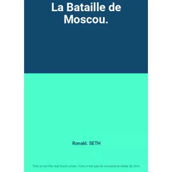 La Bataille de Moscou. - Ronald. SETH