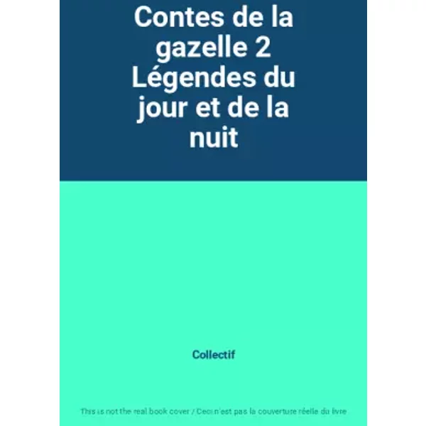 Contes de la gazelle 2 Légendes du jour et de la nuit - Collectif