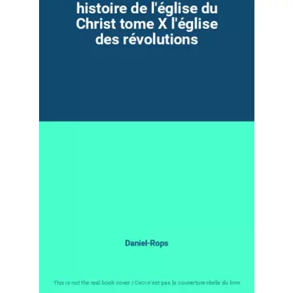 Histoire De L'éGlise Du Christ Tome X L'éGlise Des RéVolutions - Daniel-Rops-image