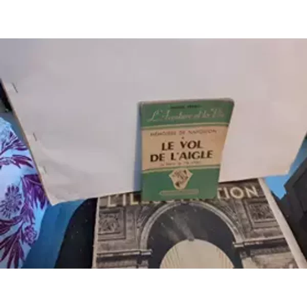 LE VOL DE L'AIGLE - MEMOIRES DE NAPOLEON Ier sur le retour de l'Ile d'Elbe. - COLLECTIF