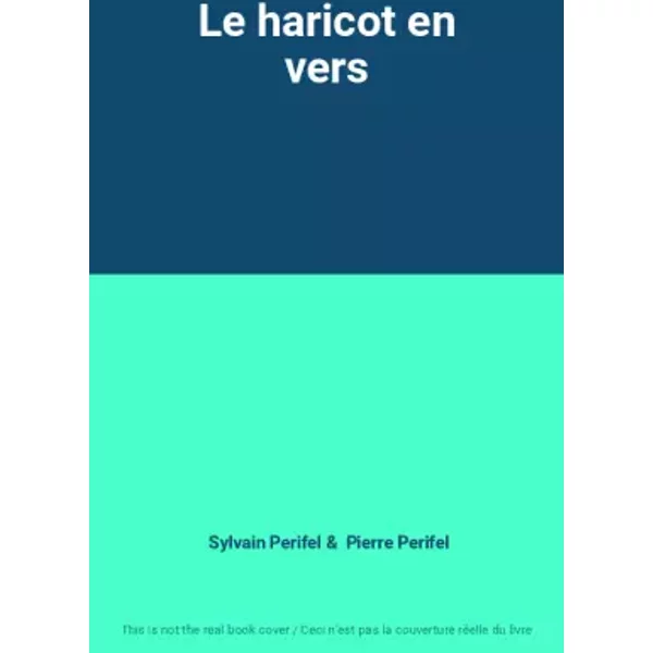 Le haricot en vers - Sylvain Perifel, Pierre Perifel