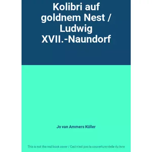 Kolibri auf goldnem Nest / Ludwig XVII.-Naundorf - Jo van Ammers Küller