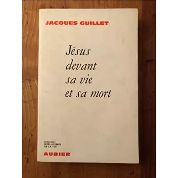 Jesus Devant SA VIE ET SA Mort / Collection Intelligence DE LA FOI - Guillet Jacques-image