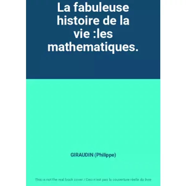 La Fabuleuse Histoire De La Vie :Les Mathematiques. - Giraudin (Philippe)-image