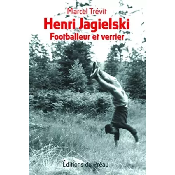 Henri Jagielski, footballeur et verrier - Marcel Trevit