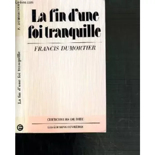 LA FIN D'une FOI Tranquille - Bible ET Changements DE Civilisations. - Dumortier Francis-image