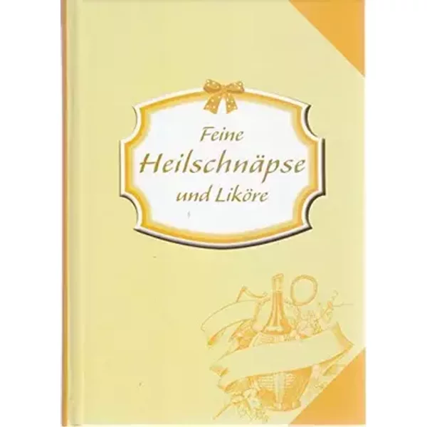 Feine Heilschnäpse und Liköre - Peter Mennigen