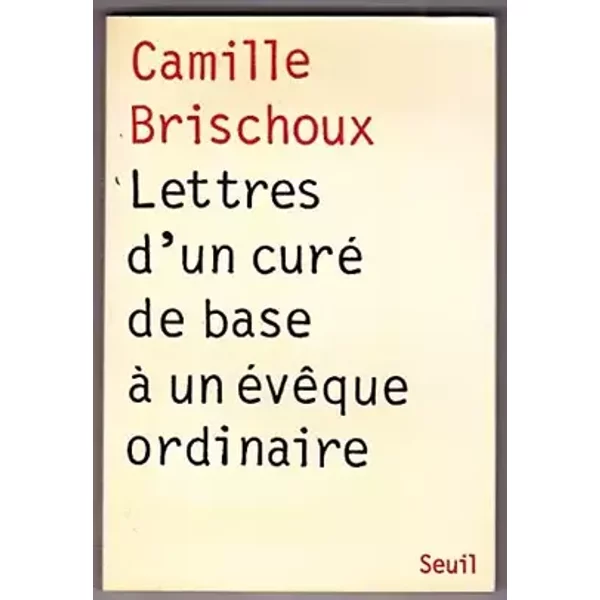 Broché - Lettres d un curé de base à un évêque ordinaire - Camille Brischoux