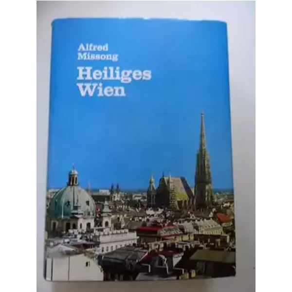 Heiliges Wien. Ein Führer durch Wiens Kirchen u. Kapellen. - Alfred. MISSONG