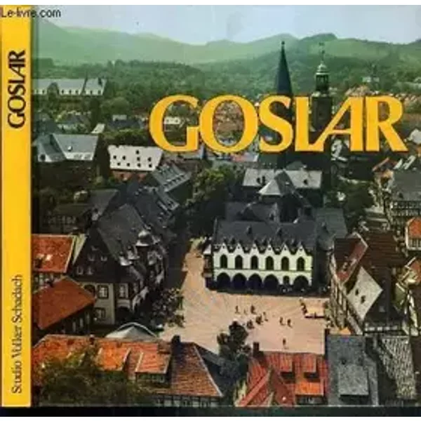 GOSLAR / TEXTE EN ALLEMAND. - BURIG EWALD - HANS-GUNTHER GRIEP - SCHADACH VOLKER