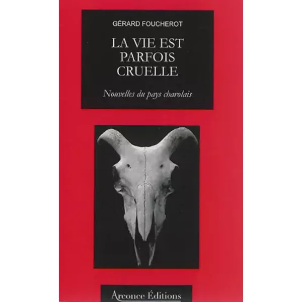 La vie est parfois cruelle: Nouvelles du pays charolais - Gérard Foucherot