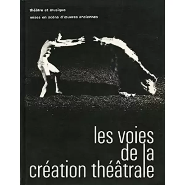 Les Voies De La CréAtion ThéAtrale N° 6 : ThéâTre Et Musique (Histoire Du Soldat), Mises En ScèNe D'oeuvres Anciennes (Andromaque, PhèDre, T - Ramuz Et Stravinsky (Histoire Du Soldat), PhèDre) - Mise En ScèNe De Vitez Racine (Andromaque, MolièRe (Tartuffe) - Mise En ScèNe De Planchon, Marlowe (Le Juif De Malte) - Mise En ScèNe De Sobel, Shakespeare (Le Roi Lear) - Mise En ScèNe De Strehler-image