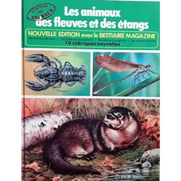 LES ANIMAUX DES FLEUVES ET DES ETANGS - LA VIE PRIVEE DES ANIMAUX. - D'AMI RINALDO D.