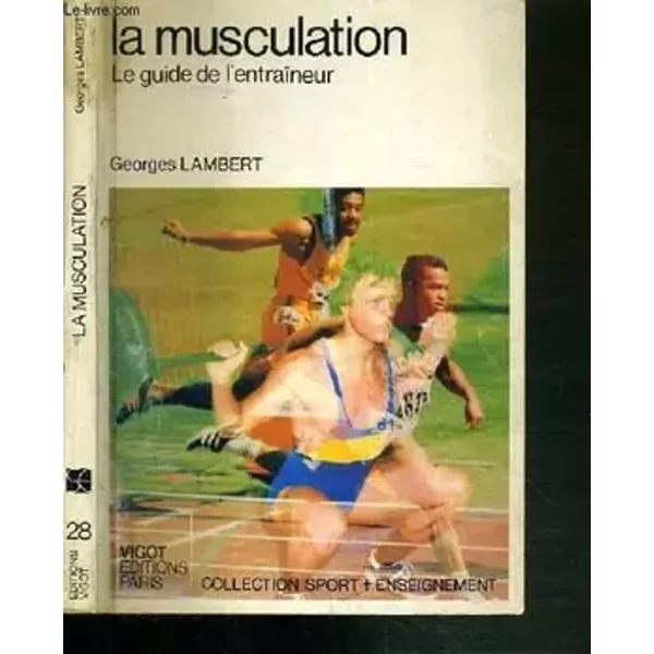 LA MUSCULATION - LE GUIDE DE L'ENTRAINEUR / COLLECTION SPORT + ENSEIGNEMENT - LAMBERT GEORGES