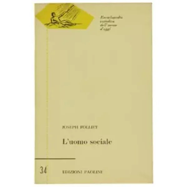 L'UOMO SOCIALE. - Folliet Joseph. - Edizioni Paoline, Enciclopedia Cattolica dell'uomo d'oggi, - 1963 - Folliet Joseph.