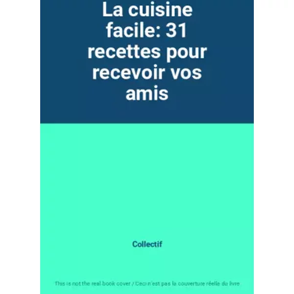 La Cuisine Facile: 31 Recettes Pour Recevoir Vos Amis - Collectif-image