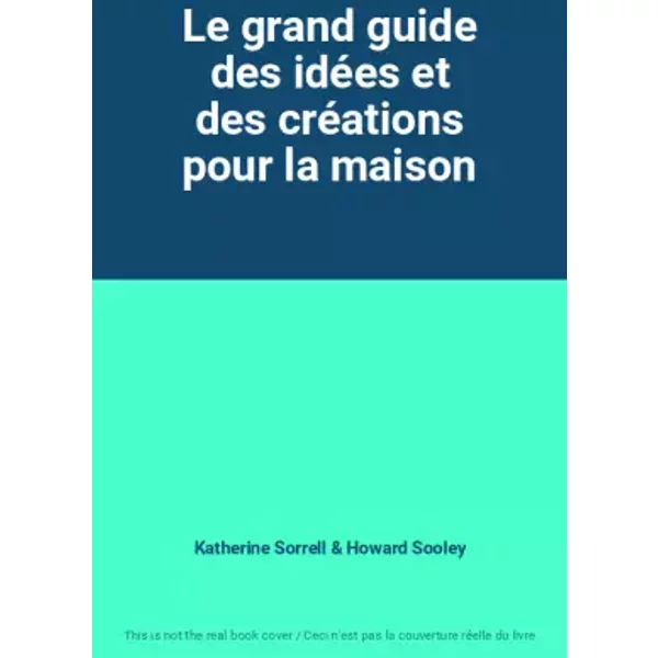 Le Grand Guide Des IdéEs Et Des CréAtions Pour La Maison - Katherine Sorrell, Howard Sooley-image