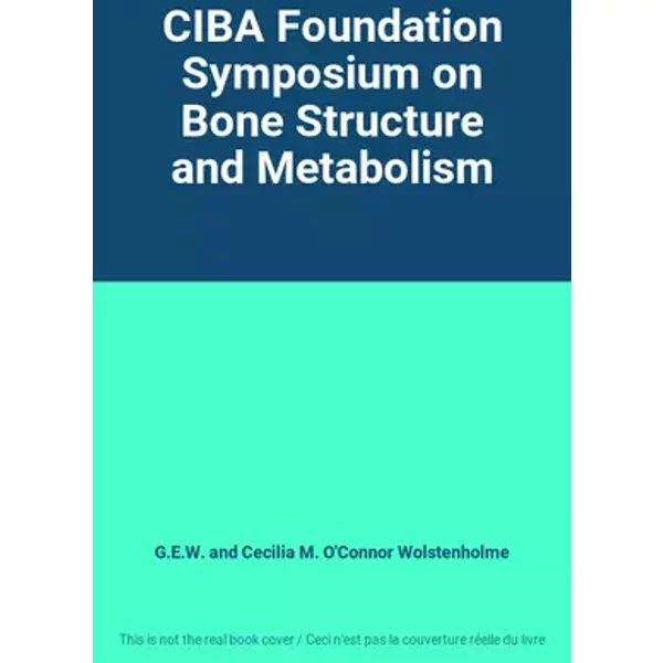 CIBA Foundation Symposium on Bone Structure and Metabolism - G.E.W. and Cecilia M. O'Connor Wolstenholme
