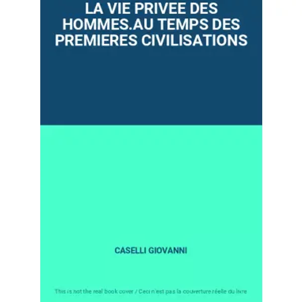 La Vie Privee Des Hommes.Au Temps Des Premieres Civilisations - Caselli Giovanni-image