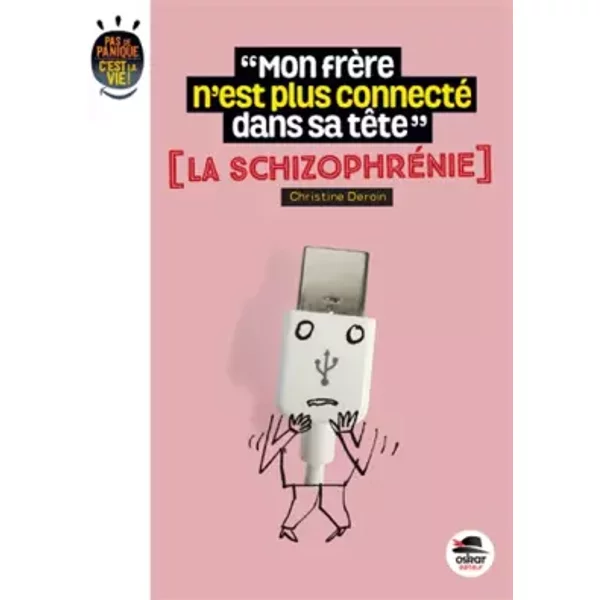 Mon frère n'est plus connecté dans la tête? La schizophrénie - Christine Deroin