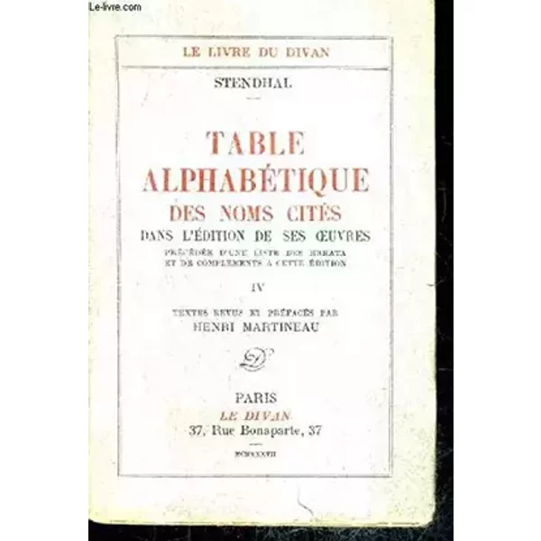 TABLE ALPHABETIQUE DES NOMS CITES DANS L'EDITION DE SES OEUVRES PRECEDEE D'UNE LISTE DES ERRATA ET DE COMPLEMENTS A CETTE EDITION - TOME 4 - - STENDHAL