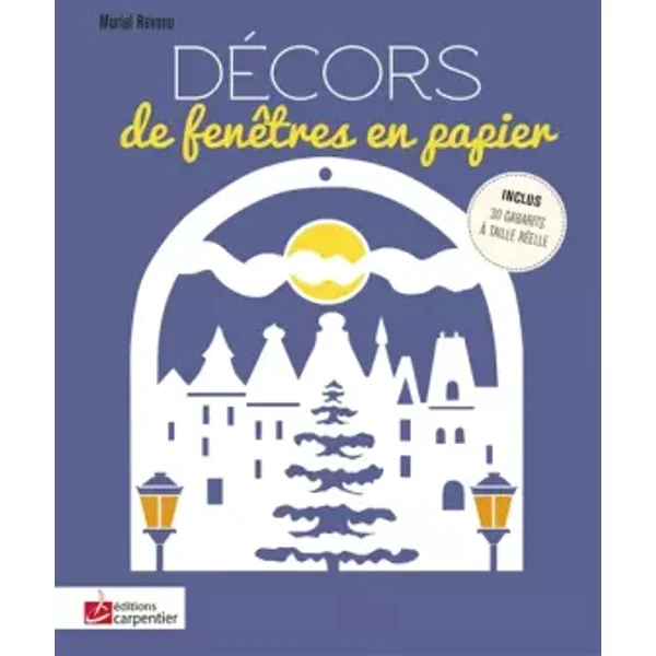 Décors de fenêtre en papier: Inclus 30 gabarits à taille réelle - Muriel Revenu, Charlotte Vannier