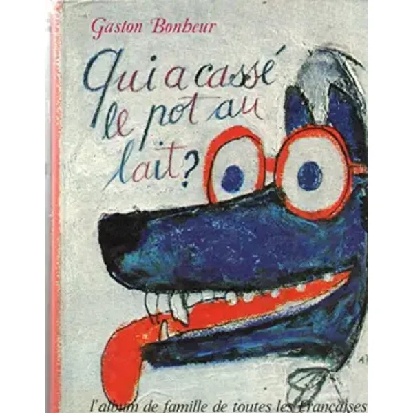 Qui a cassé le pot au lait/ l'album de famille de toutes les francaises - Bonheur Gaston