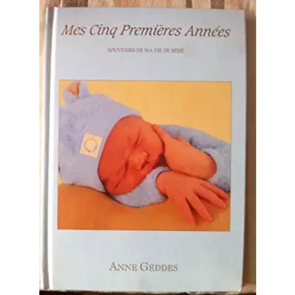 Mes Cinq PremièRes AnnéEs. Souvenirs De Ma Vie De BéBé. - Anne Geddes-image