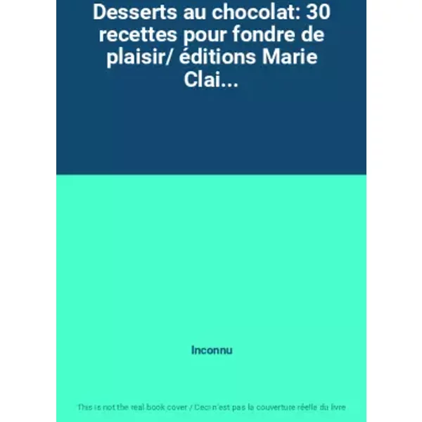 Desserts Au Chocolat: 30 Recettes Pour Fondre De Plaisir/ éDitions Marie Clai... - Inconnu-image