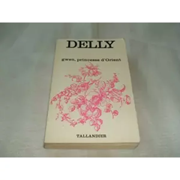 DELLY/GWEN,PRINCESSE D'ORIENT/EDITIONS TALLANDIER DE 1968