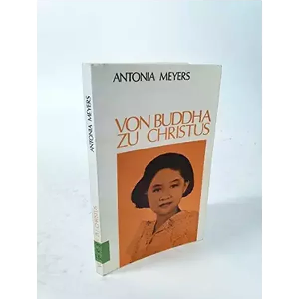 Von Buddha zu Christus. Geschichte einer Bekehrung.. - Antonia Meyers