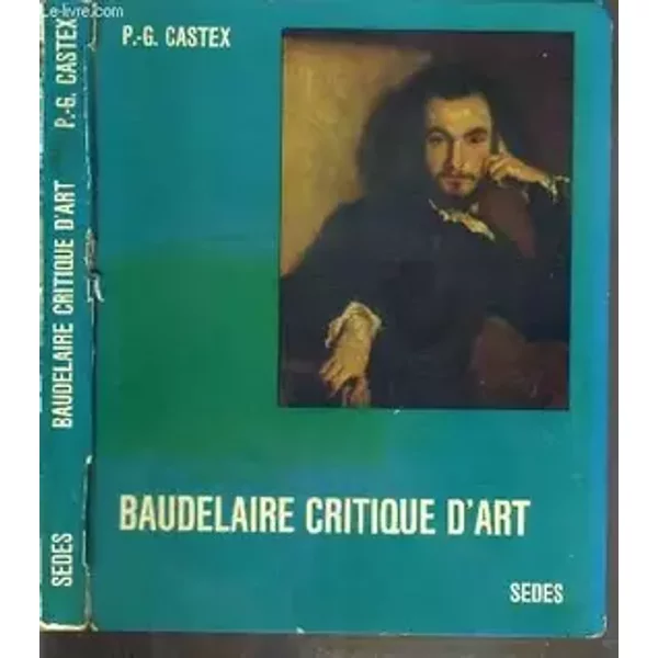 BAUDELAIRE CRITIQUE D'ART - ETUDE ET ALBUM - P-G Castex