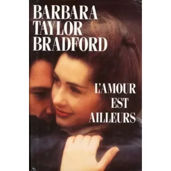 L'amour est ailleurs de Barbara Taylor Bradford (1996) Relié